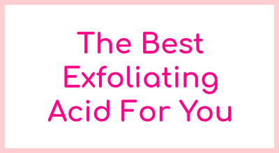 The Best Acid For Your Skin Type
